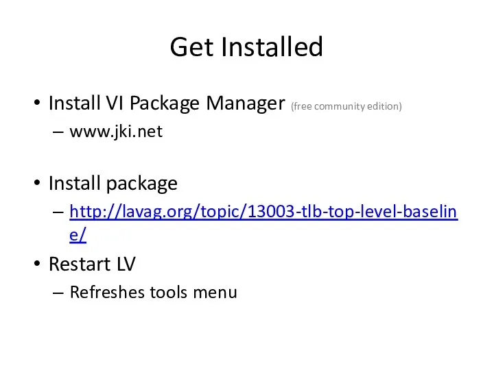 Get Installed Install VI Package Manager (free community edition) www.jki.net Install