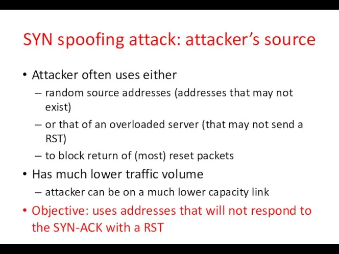 SYN spoofing attack: attacker’s source Attacker often uses either random source