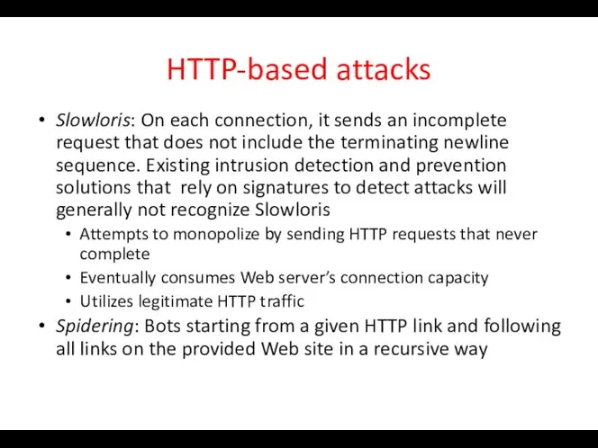 HTTP-based attacks Slowloris: On each connection, it sends an incomplete request