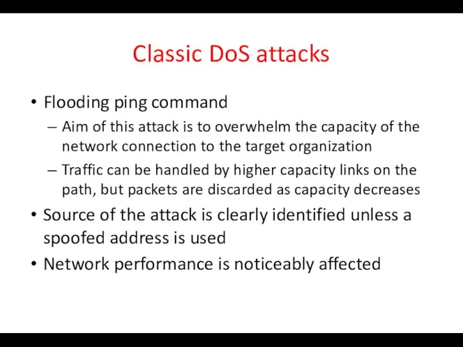Classic DoS attacks Flooding ping command Aim of this attack is