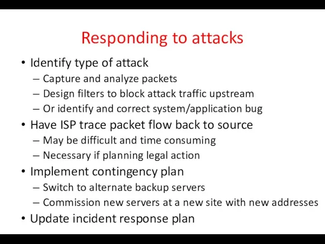 Responding to attacks Identify type of attack Capture and analyze packets