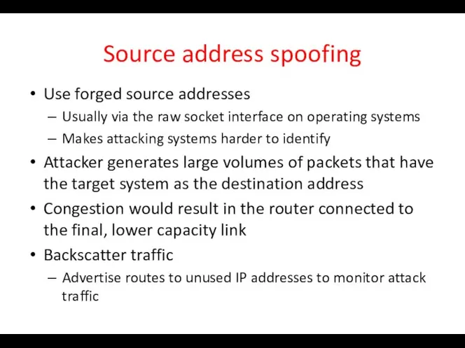 Source address spoofing Use forged source addresses Usually via the raw