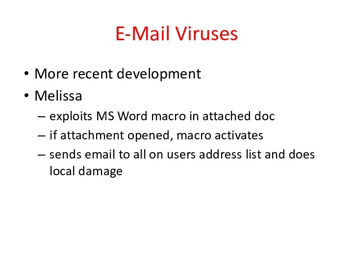 E-Mail Viruses More recent development Melissa exploits MS Word macro in