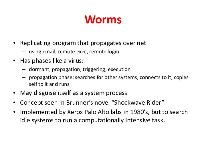 Worms Replicating program that propagates over net using email, remote exec,