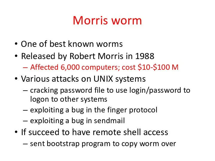 Morris worm One of best known worms Released by Robert Morris