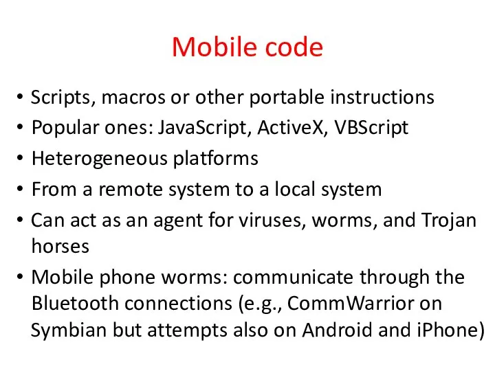 Mobile code Scripts, macros or other portable instructions Popular ones: JavaScript,