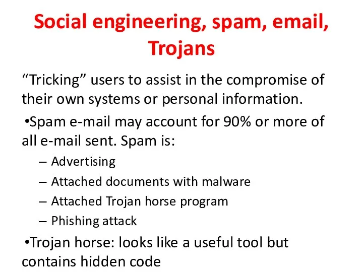 Social engineering, spam, email, Trojans “Tricking” users to assist in the