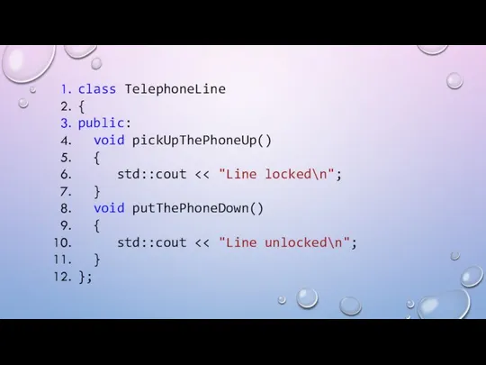 class TelephoneLine { public: void pickUpThePhoneUp() { std::cout } void putThePhoneDown() { std::cout } };