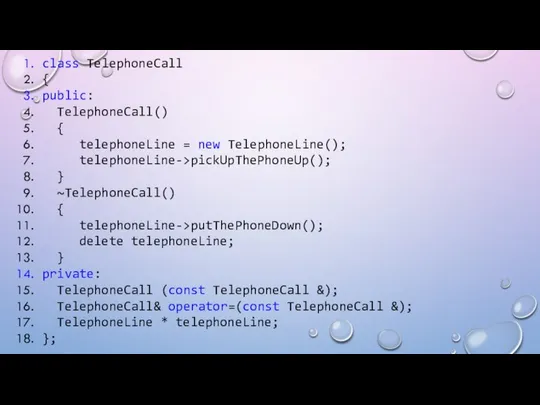 class TelephoneCall { public: TelephoneCall() { telephoneLine = new TelephoneLine(); telephoneLine->pickUpThePhoneUp();