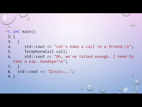 int main() { { std::cout TelephoneCall call; std::cout } std::cout }