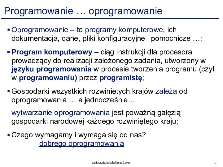 Programowanie … oprogramowanie Oprogramowanie – to programy komputerowe, ich dokumentacja, dane,