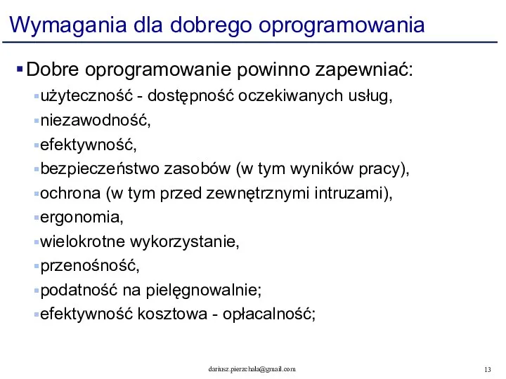 Wymagania dla dobrego oprogramowania Dobre oprogramowanie powinno zapewniać: użyteczność - dostępność