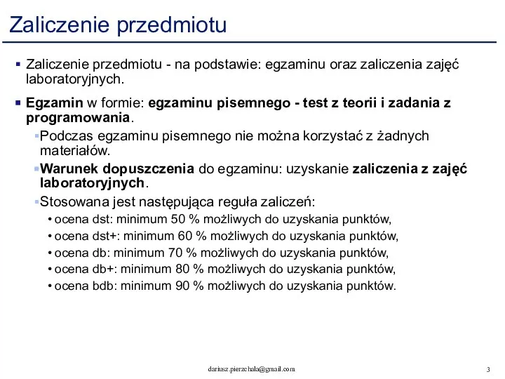 Zaliczenie przedmiotu Zaliczenie przedmiotu - na podstawie: egzaminu oraz zaliczenia zajęć