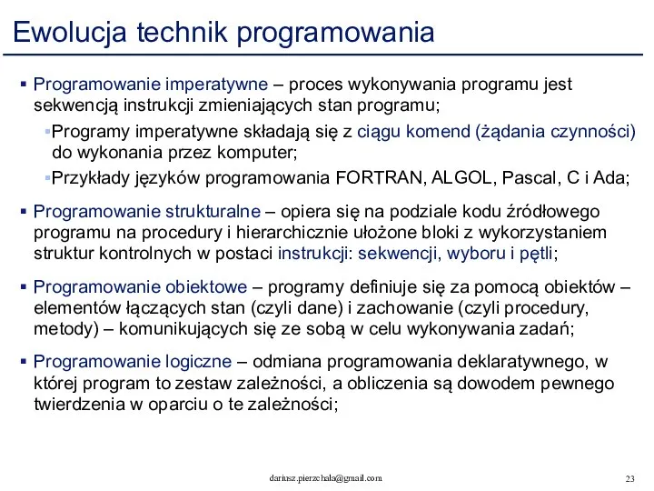 Ewolucja technik programowania Programowanie imperatywne – proces wykonywania programu jest sekwencją