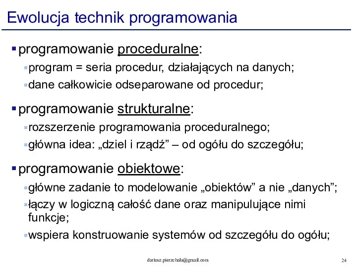 Ewolucja technik programowania programowanie proceduralne: program = seria procedur, działających na