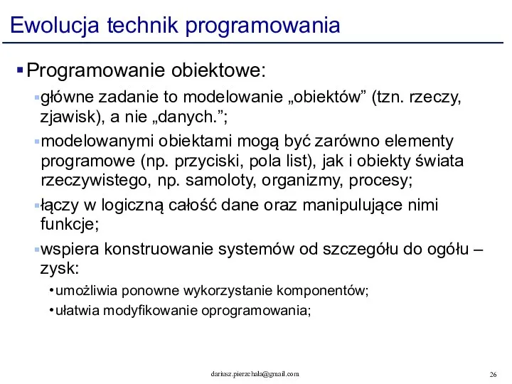 Ewolucja technik programowania Programowanie obiektowe: główne zadanie to modelowanie „obiektów” (tzn.