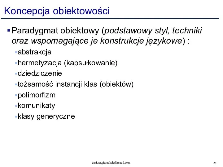 Koncepcja obiektowości Paradygmat obiektowy (podstawowy styl, techniki oraz wspomagające je konstrukcje