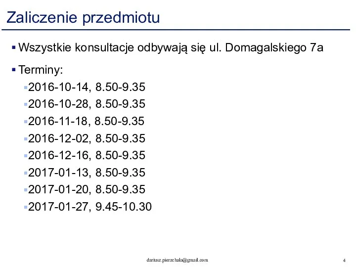 Zaliczenie przedmiotu Wszystkie konsultacje odbywają się ul. Domagalskiego 7a Terminy: 2016-10-14,