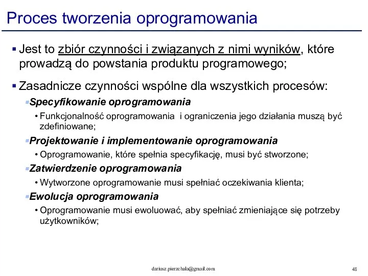 Proces tworzenia oprogramowania Jest to zbiór czynności i związanych z nimi