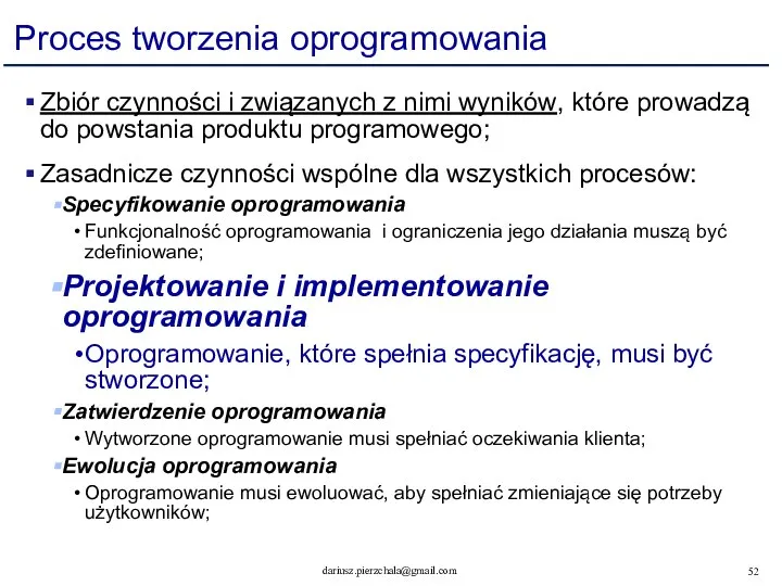 Proces tworzenia oprogramowania Zbiór czynności i związanych z nimi wyników, które