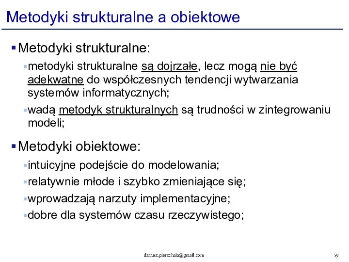 Metodyki strukturalne a obiektowe Metodyki strukturalne: metodyki strukturalne są dojrzałe, lecz