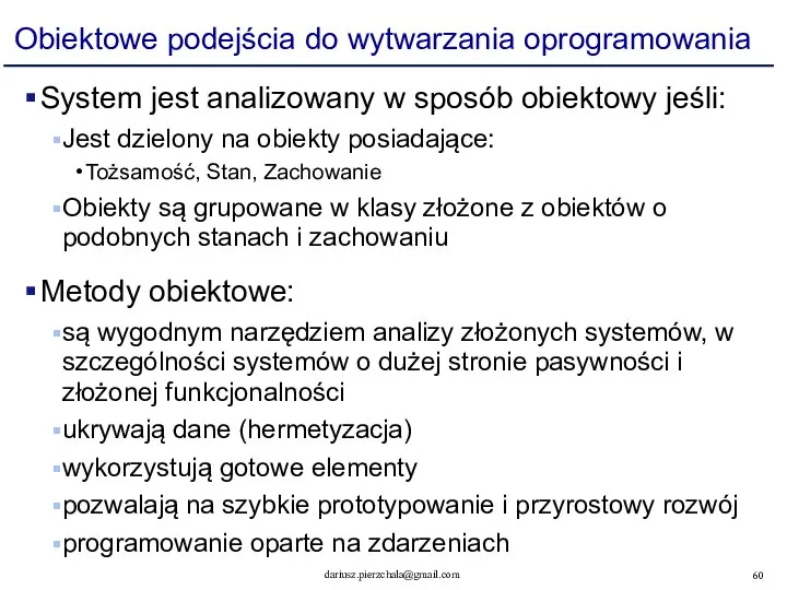 Obiektowe podejścia do wytwarzania oprogramowania System jest analizowany w sposób obiektowy