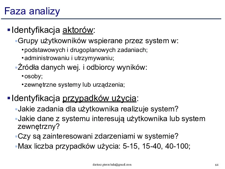 Faza analizy Identyfikacja aktorów: Grupy użytkowników wspierane przez system w: podstawowych