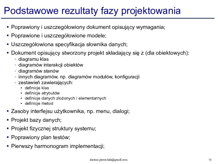 Podstawowe rezultaty fazy projektowania Poprawiony i uszczegółowiony dokument opisujący wymagania; Poprawione