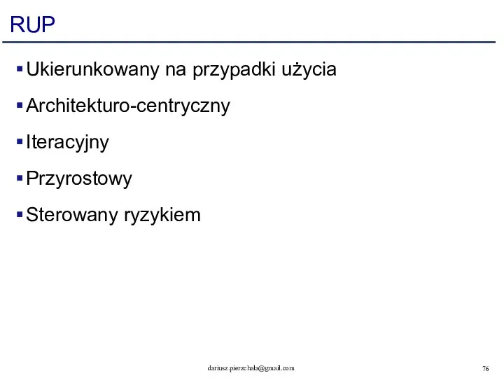 RUP Ukierunkowany na przypadki użycia Architekturo-centryczny Iteracyjny Przyrostowy Sterowany ryzykiem