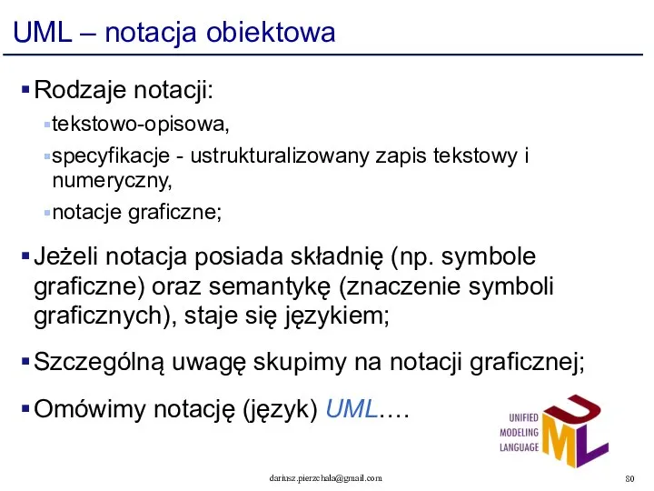 UML – notacja obiektowa Rodzaje notacji: tekstowo-opisowa, specyfikacje - ustrukturalizowany zapis