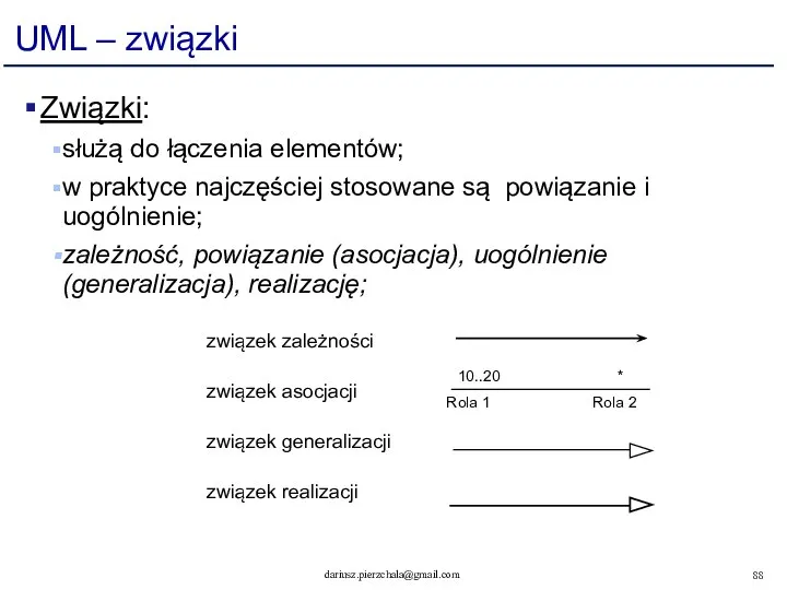 UML – związki Związki: służą do łączenia elementów; w praktyce najczęściej