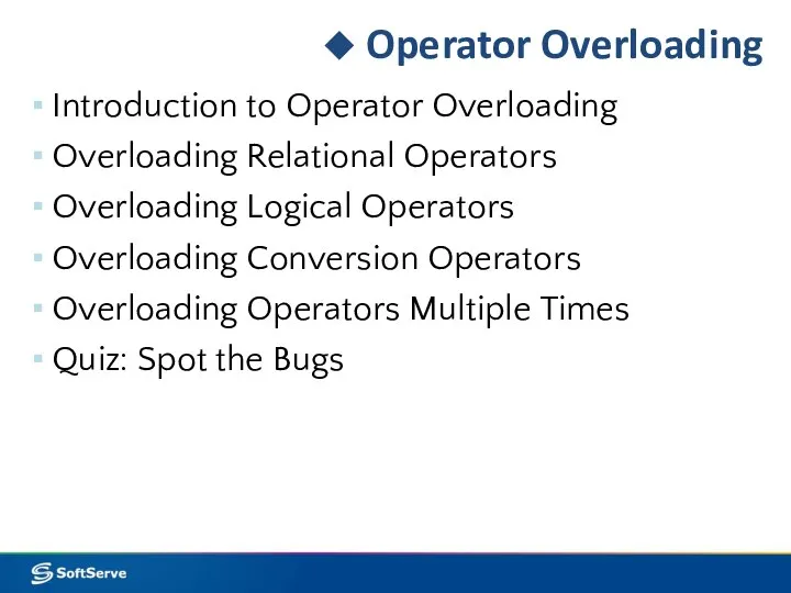 Operator Overloading Introduction to Operator Overloading Overloading Relational Operators Overloading Logical