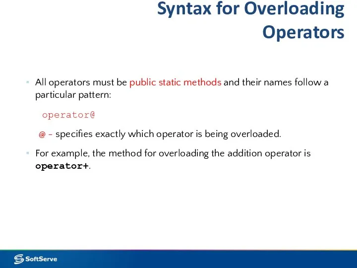 Syntax for Overloading Operators All operators must be public static methods