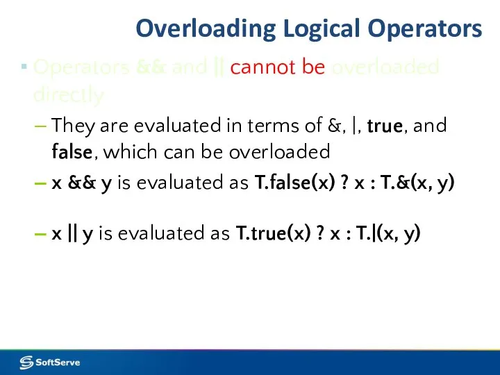 Overloading Logical Operators Operators && and || cannot be overloaded directly