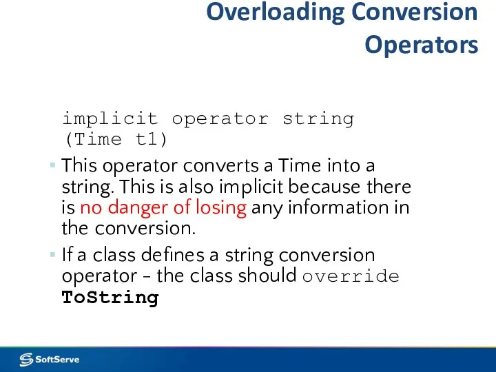 Overloading Conversion Operators implicit operator string (Time t1) This operator converts