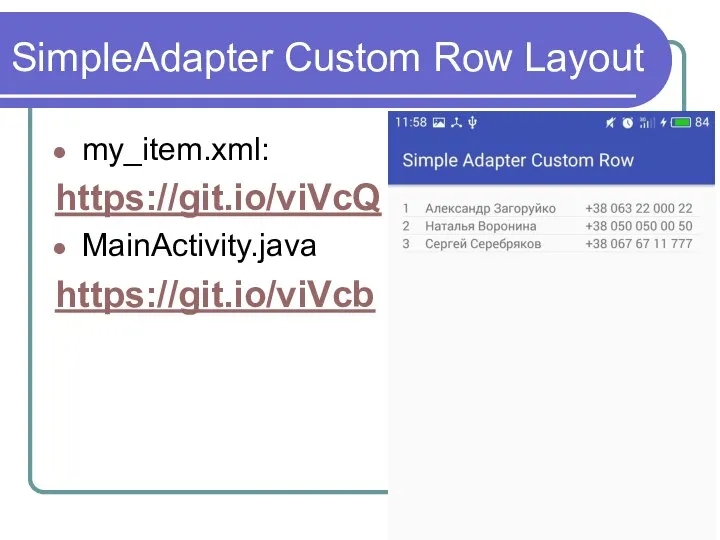 SimpleAdapter Custom Row Layout my_item.xml: https://git.io/viVcQ MainActivity.java https://git.io/viVcb