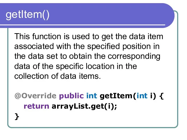 getItem() This function is used to get the data item associated