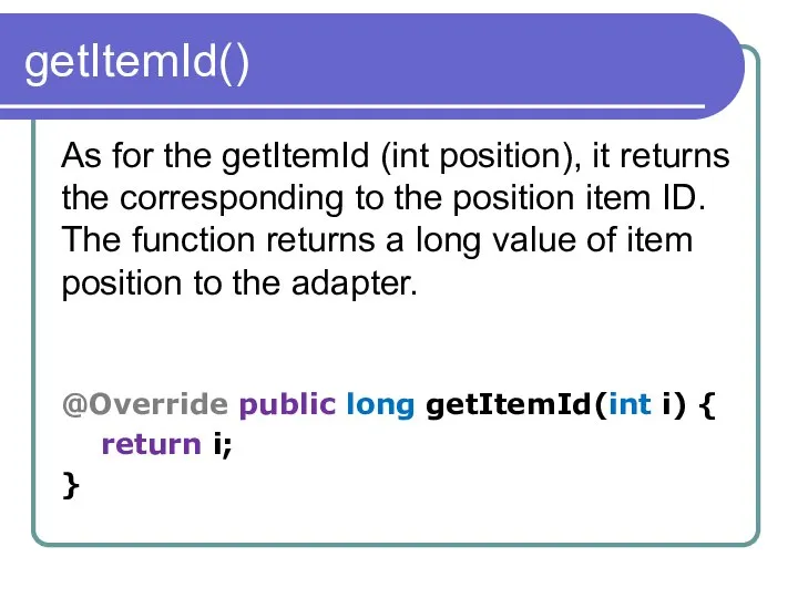 getItemId() As for the getItemId (int position), it returns the corresponding