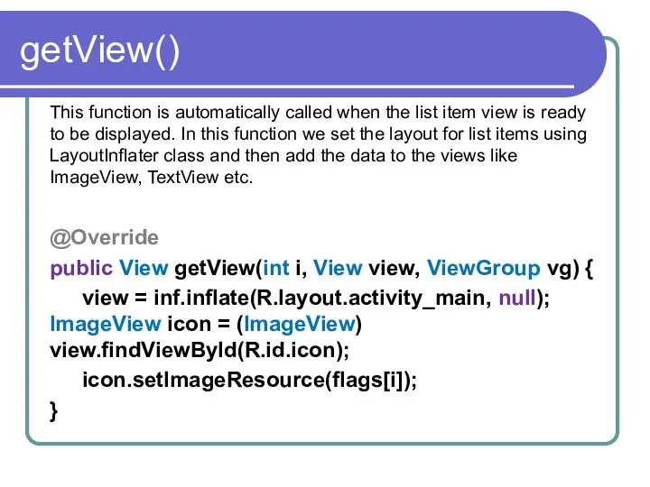 getView() This function is automatically called when the list item view
