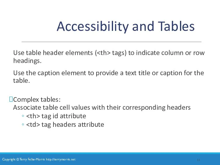 Accessibility and Tables Use table header elements ( tags) to indicate