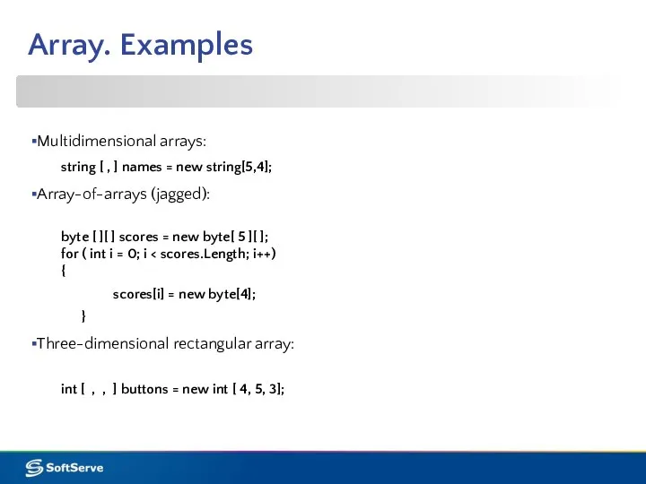 Multidimensional arrays: string [ , ] names = new string[5,4]; Array-of-arrays