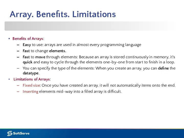 Array. Benefits. Limitations Benefits of Arrays: Easy to use: arrays are