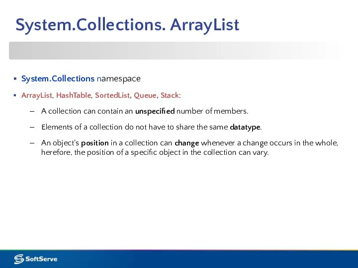 System.Collections. ArrayList System.Collections namespace ArrayList, HashTable, SortedList, Queue, Stack: A collection