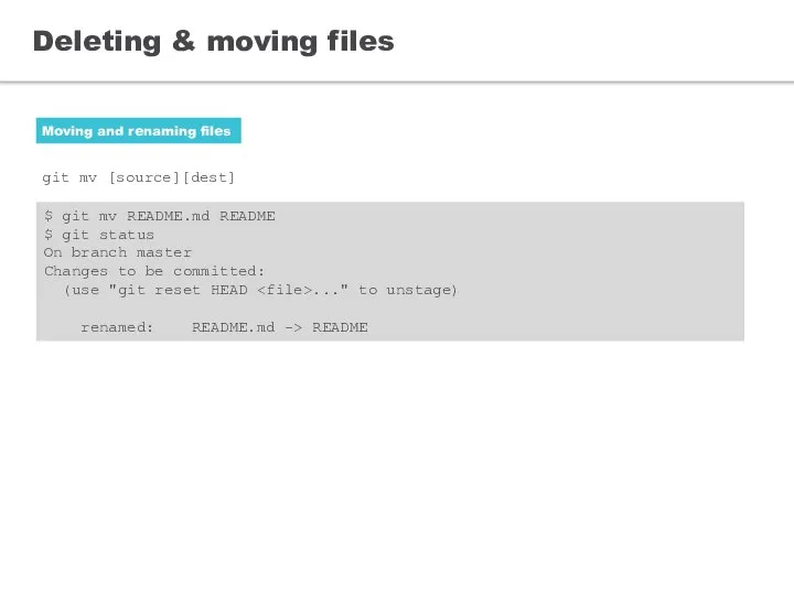 Deleting & moving files Moving and renaming files git mv [source][dest].