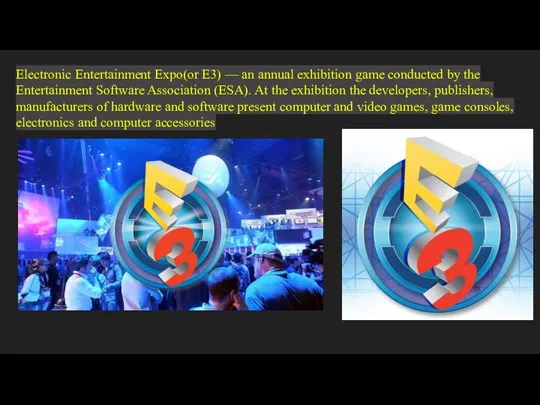 Electronic Entertainment Expo(or E3) — an annual exhibition game conducted by
