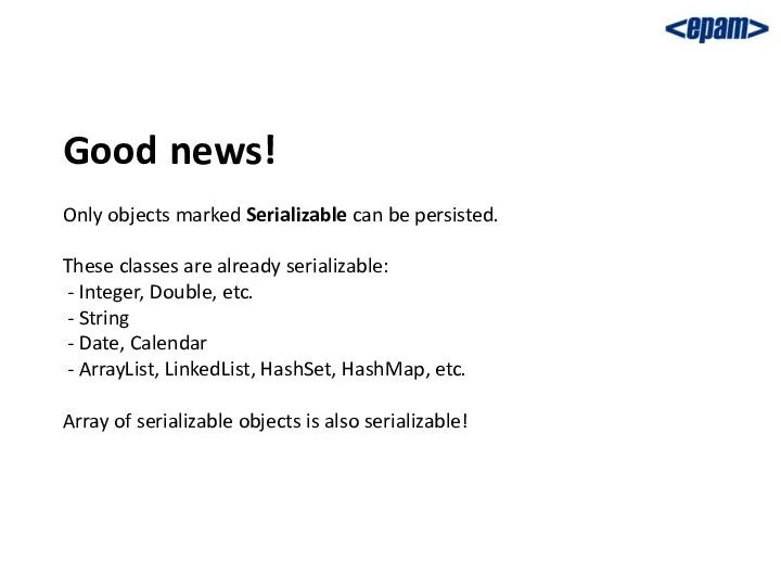 Good news! Only objects marked Serializable can be persisted. These classes