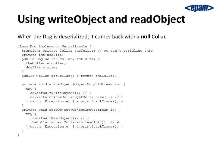 Using writeObject and readObject When the Dog is deserialized, it comes