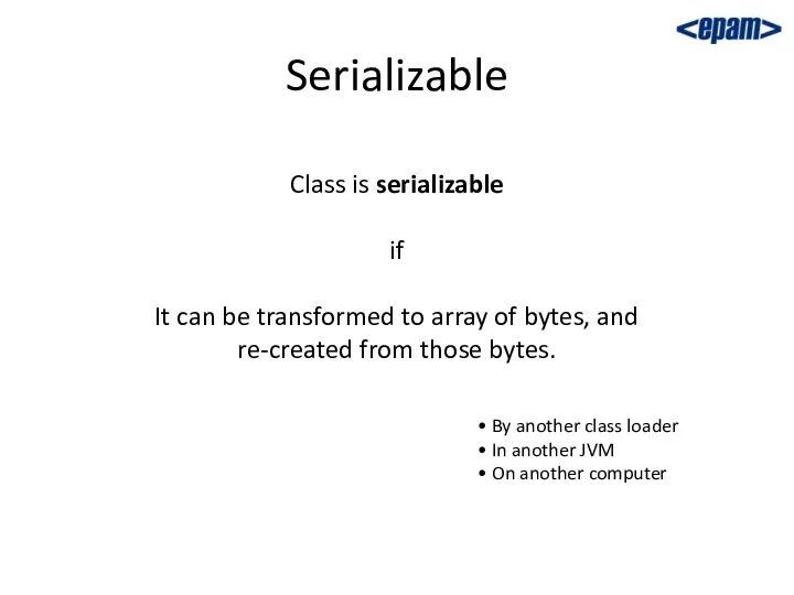 Serializable Class is serializable if It can be transformed to array