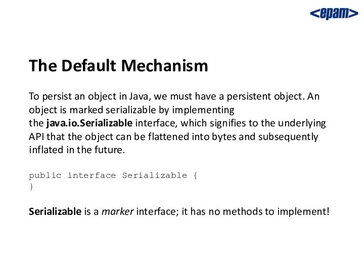 The Default Mechanism To persist an object in Java, we must