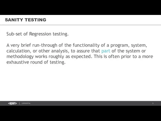 SANITY TESTING Sub-set of Regression testing. A very brief run-through of